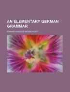 An Elementary German Grammar di Edward Charles Wesselhoeft edito da Rarebooksclub.com