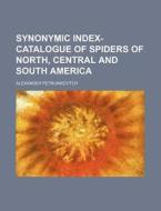 Synonymic Index-Catalogue of Spiders of North, Central and South America di Alexander Petrunkevitch edito da Rarebooksclub.com