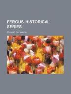 Fergus' Historical Series di Edward Gay Mason edito da Rarebooksclub.com