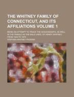 The Whitney Family of Connecticut, and Its Affiliations; Being an Attempt to Trace the Descendants, as Well in the Female as the Male Lines, of Henry di Stephen Whitney Phoenix edito da Rarebooksclub.com