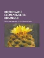 Dictionnaire Elementaire de Botanique di Pierre Bulliard edito da Rarebooksclub.com