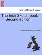 The Irish Sketch-book ... NEW EDITION di William Makepeace Thackeray edito da British Library, Historical Print Editions