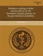 Radiative Cooling In Disks And Its Effects On The Formation Of Giant Planets Via The Gravitational Instability. di David J Nero edito da Proquest, Umi Dissertation Publishing