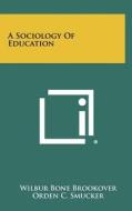 A Sociology of Education di Wilbur Bone Brookover edito da Literary Licensing, LLC