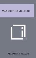 War Weather Vignettes di Alexander McAdie edito da Literary Licensing, LLC