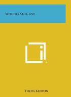 Witches Still Live di Theda Kenyon edito da Literary Licensing, LLC