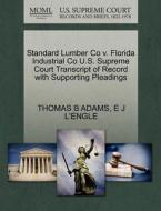 Standard Lumber Co V. Florida Industrial Co U.s. Supreme Court Transcript Of Record With Supporting Pleadings di Thomas B Adams, E J L'Engle edito da Gale Ecco, U.s. Supreme Court Records