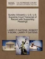 Sundry (vincent) V. U.s. U.s. Supreme Court Transcript Of Record With Supporting Pleadings di Larry P Gaitens, Robert H Bork edito da Gale, U.s. Supreme Court Records