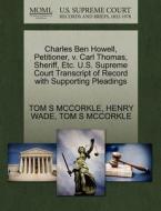 Charles Ben Howell, Petitioner, V. Carl Thomas, Sheriff, Etc. U.s. Supreme Court Transcript Of Record With Supporting Pleadings di Tom S McCorkle, Henry Wade edito da Gale Ecco, U.s. Supreme Court Records