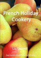 French Holiday Cookery di Liz Garnett edito da Lulu.com