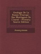 Geologie de La Russie D'Europe: Des Montagnes de L'Oural - Primary Source Edition di Anonymous edito da Nabu Press