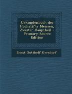 Urkundenbuch Des Hochstifts Meissen, Zweiter Hauptheil - Primary Source Edition di Ernst Gotthelf Gersdorf edito da Nabu Press