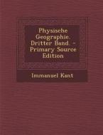Physische Geographie. Dritter Band. di Immanuel Kant edito da Nabu Press