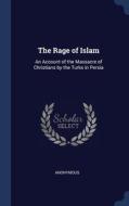 The Rage Of Islam: An Account Of The Mas di ANONYMOUS edito da Lightning Source Uk Ltd