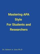 Mastering APA Style For Students and Researchers di Robert Lino edito da Lulu.com