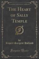 The Heart Of Sally Temple (classic Reprint) di Rupert Sargent Holland edito da Forgotten Books