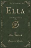 Ella, Vol. 2 Of 3 di Mrs Lambert edito da Forgotten Books