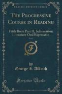 The Progressive Course In Reading, Vol. 5 di George I Aldrich edito da Forgotten Books