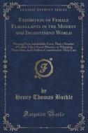 Exhibition Of Female Flagellants In The Modest And Incontinent World di Henry Thomas Buckle edito da Forgotten Books