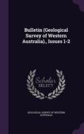 Bulletin (geological Survey Of Western Australia)., Issues 1-2 edito da Palala Press