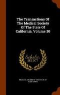The Transactions Of The Medical Society Of The State Of California, Volume 30 edito da Arkose Press