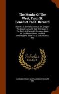 The Monks Of The West, From St. Benedict To St. Bernard edito da Arkose Press