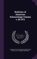 Bulletins Of American Paleontology Volume V. 60 1971 di Columbia University edito da Palala Press