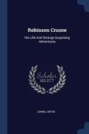 Robinson Crusoe: His Life and Strange Surprising Adventures di Daniel Defoe edito da CHIZINE PUBN