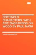 Cotswold Characters. With Five Engravings on Wood by Paul Nash di John Drinkwater edito da HardPress Publishing