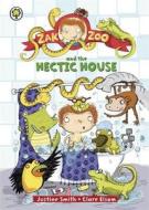 Zak Zoo And The Hectic House di Justine Smith edito da Hachette Children\'s Group