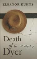 Death of a Dyer di Eleanor Kuhns edito da Thorndike Press