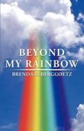 Beyond My Rainbow di Brenda B Berggoetz edito da America Star Books