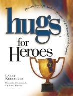 Hugs for Heroes: Stories, Sayings, and Scriptures to Encourage and Inspire di Larry Keefauver edito da Howard Books
