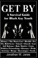 Get by: A Survival Guide for Black Gay Youth di Jonathan W. Jones edito da Booksurge Publishing