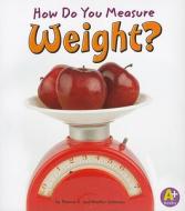 How Do You Measure Weight? di Heather Adamson, Thomas K. Adamson edito da A+ BOOKS