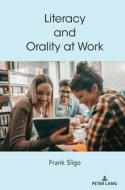 Literacy And Orality At Work di Frank Sligo edito da Peter Lang Publishing Inc