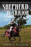 Shepherd Warrior: A Young Saxon's Battle Against the Mighty Norman Army di David T. Peckham edito da AUTHORHOUSE