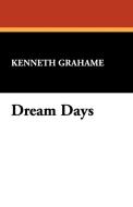 Dream Days di Kenneth Grahame edito da Wildside Press