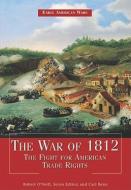 The War of 1812: The Fight for American Trade Rights di Robert O'Neill edito da Rosen Publishing Group