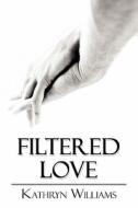 Filtered Love di Kathryn Williams edito da America Star Books