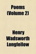 Poems (volume 2) di Henry Wadsworth Longfellow edito da General Books Llc