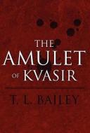 The Amulet of Kvasir di T. L. Bailey edito da PUBLISHAMERICA