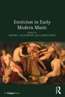 Eroticism in Early Modern Music di Bonnie J. Blackburn, Laurie Stras edito da ROUTLEDGE