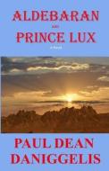 Aldebaran and Prince Lux di MR Paul Dean Daniggelis edito da Createspace