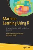 Machine Learning Using R di Karthik Ramasubramanian, Abhishek Singh edito da Apress