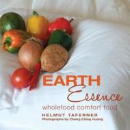 Earth Essence: Wholefood Comfort Food di Helmut Norbert Taferner edito da Createspace