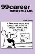 99 Career Flantoons.Co.UK: 99 Great and Funny Cartoons about Careers and Jobs di Mike Flanagan edito da Createspace