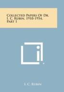 Collected Papers of Dr. I. C. Rubin, 1910-1954, Part 1 di I. C. Rubin edito da Literary Licensing, LLC
