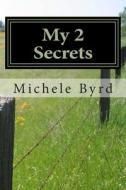 My 2 Secrets: An Adoption Story di Michele Byrd edito da Createspace