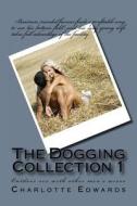 The Dogging Collection 1: Outdoor Sex with Other Men's Wives di Charlotte J. Edwards edito da Createspace